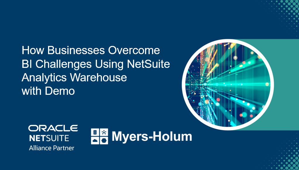 Join us as the Myers-Holum team discusses how businesses overcome these challenges by effectively leveraging the capabilities of NetSuite Analytics Warehouse with a demonstration